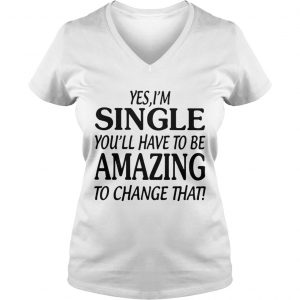 Yes single youll have to be amazing to change that Ladies Vneck