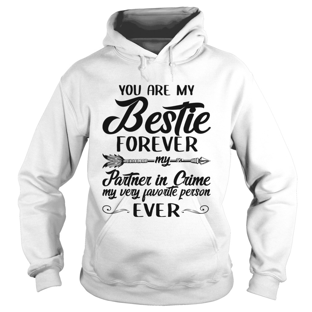 You Are My Bestie Forever My Partner In Crme My Very Favorite Person Ever TShirt Hoodie