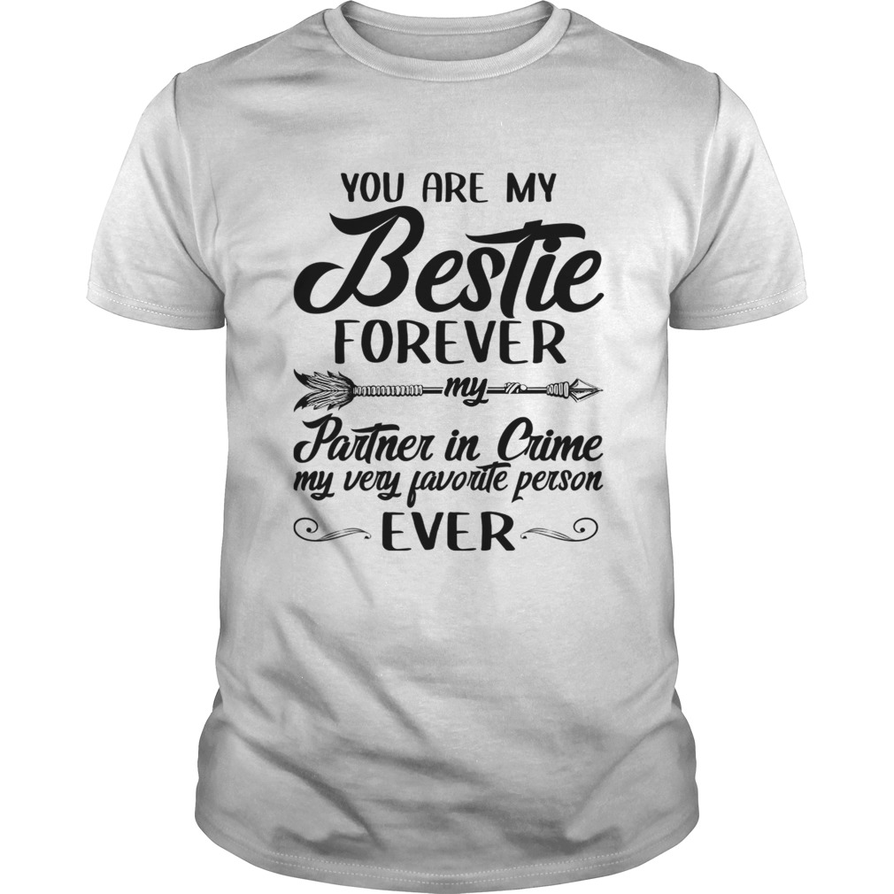 You Are My Bestie Forever My Partner In Crme My Very Favorite Person Ever TShirt