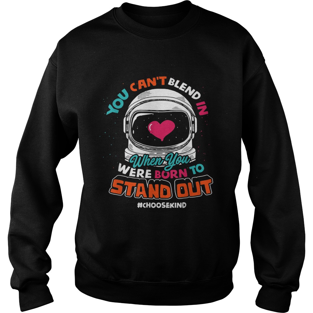 You cant blend in when you were born to stand out Sweatshirt