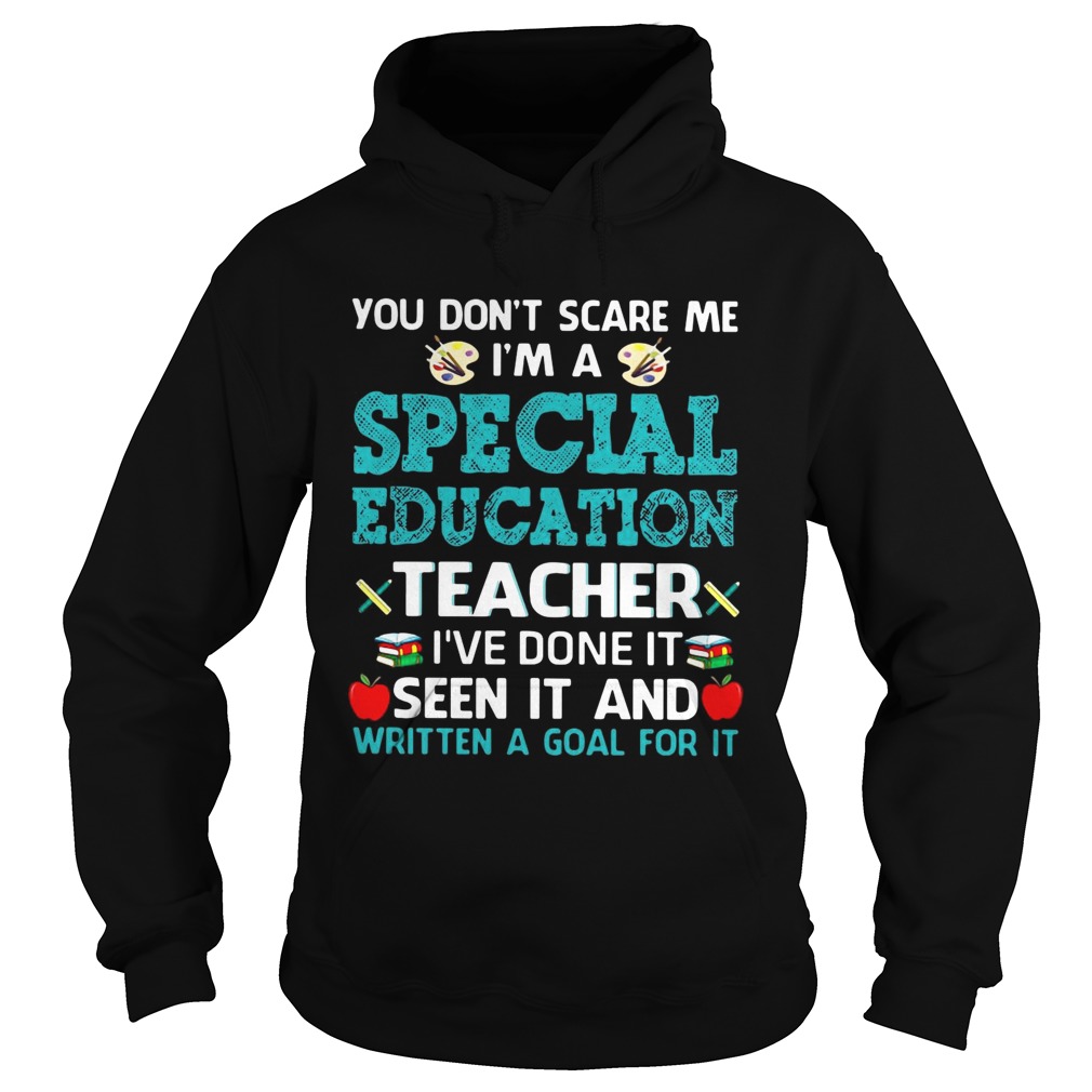 You dont scare me Im a special education teacher Ive done it seen it and written a goal for it s Hoodie
