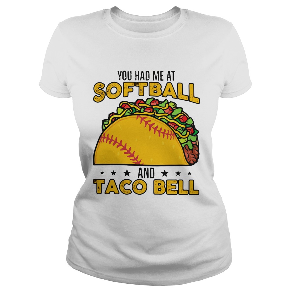 You had me at softball and taco bell Classic Ladies