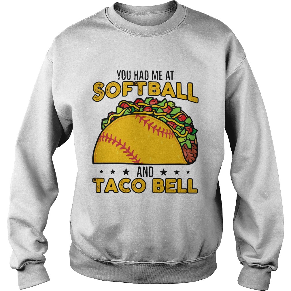 You had me at softball and taco bell Sweatshirt