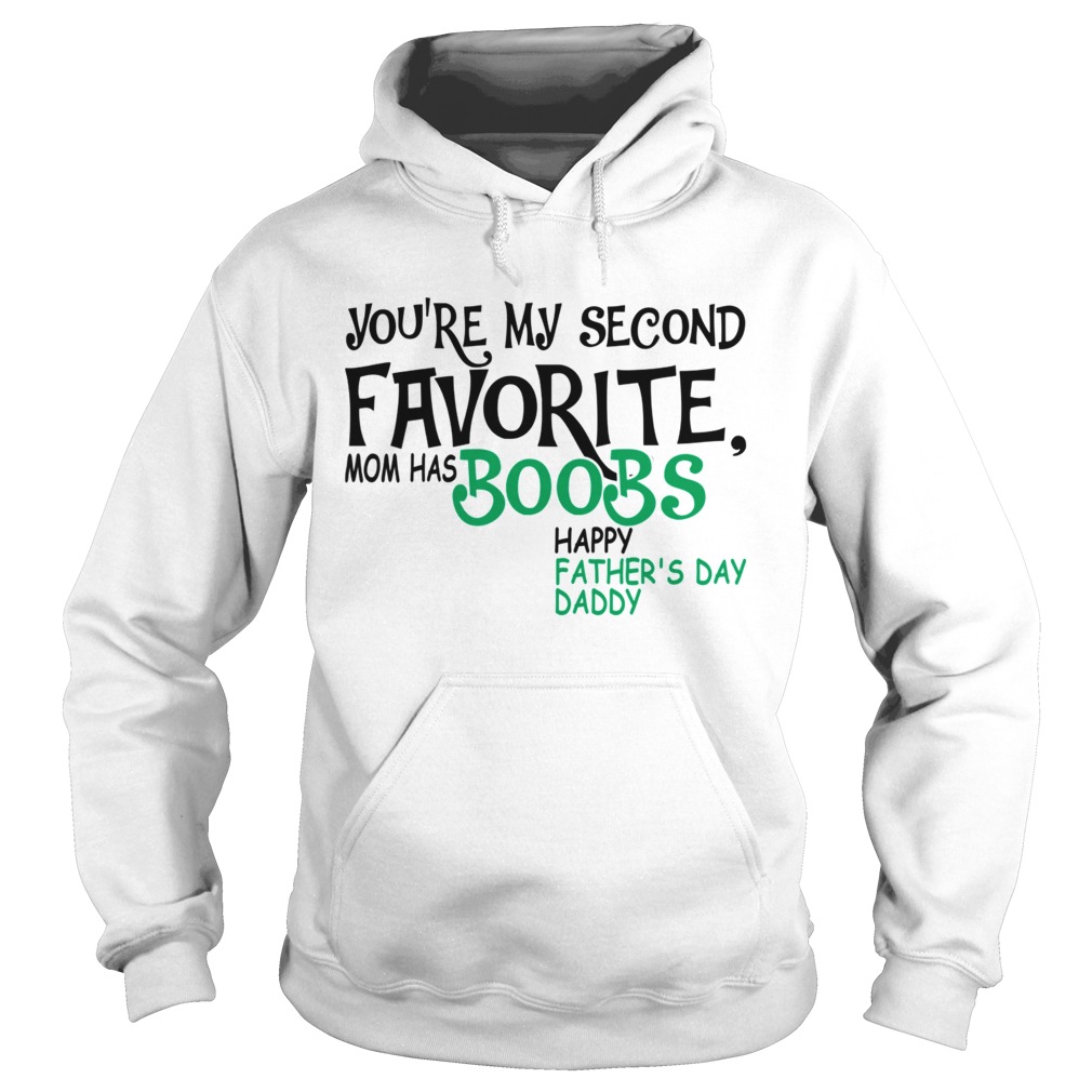 Youre My Second Favorite Mom Has Boobs Happy FatherDay Daddy TShirt Hoodie