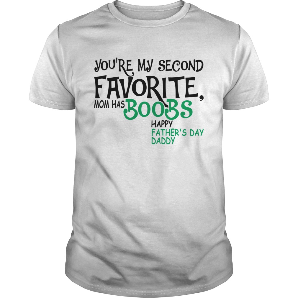 Youre My Second Favorite Mom Has Boobs Happy FatherDay Daddy TShirt