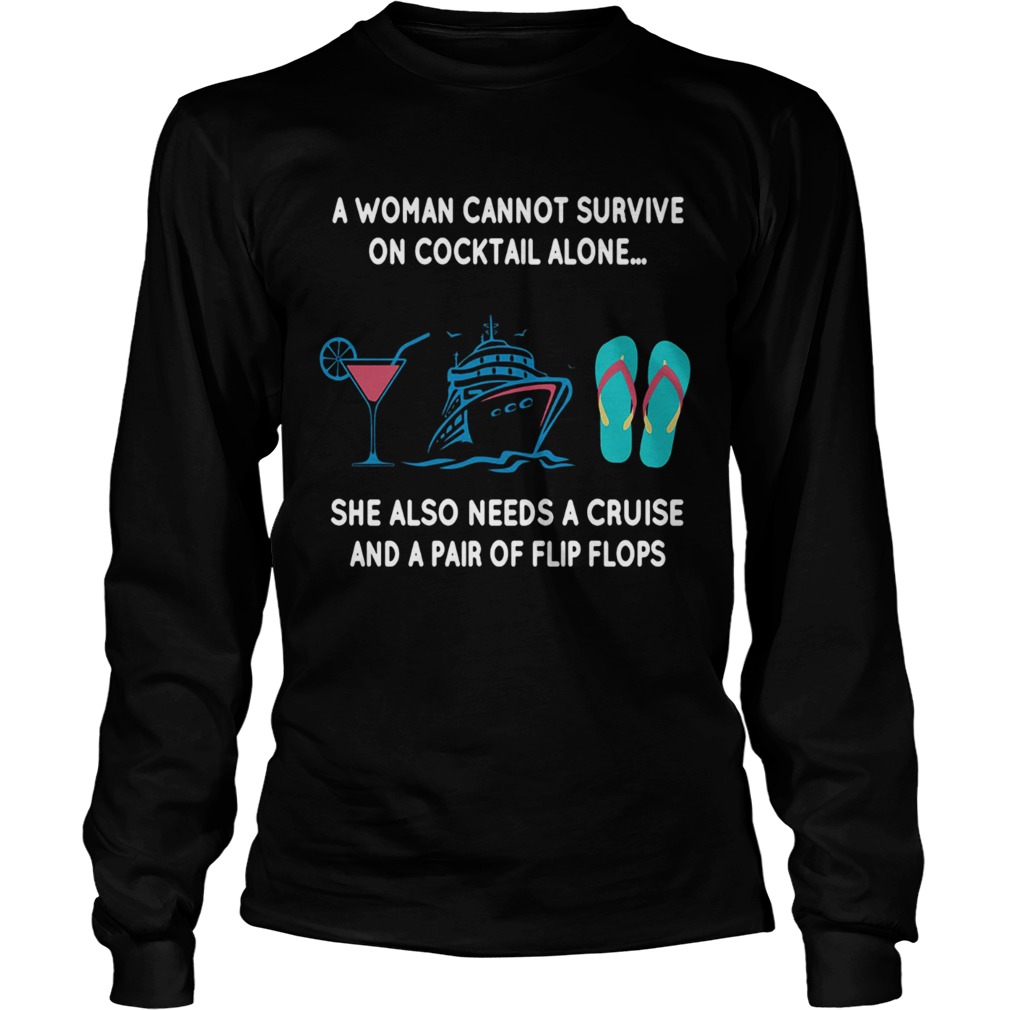 A woman cannot survie on cocktail alone she also needs a cruise LongSleeve