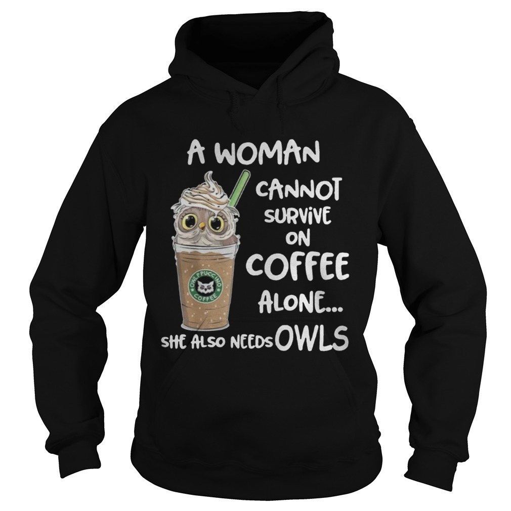 A woman cannot survive on coffee alone she also needs Owls t Hoodie