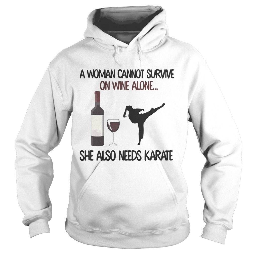 A woman cannot survive on wine alone she also needs Karate Hoodie