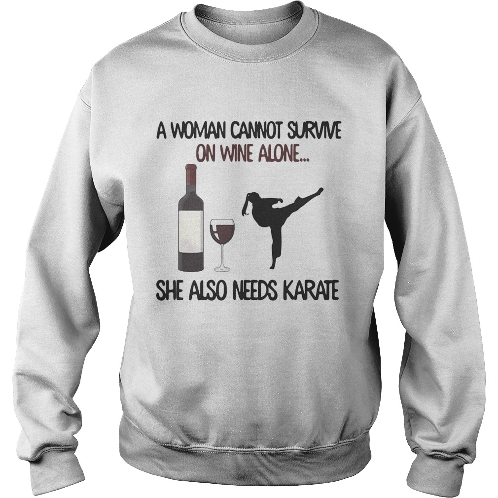 A woman cannot survive on wine alone she also needs Karate Sweatshirt