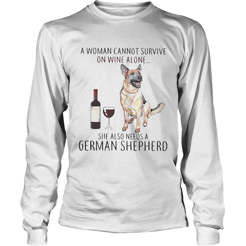 A woman cannot survive on wine she also needs a German Shepherd LongSleeve