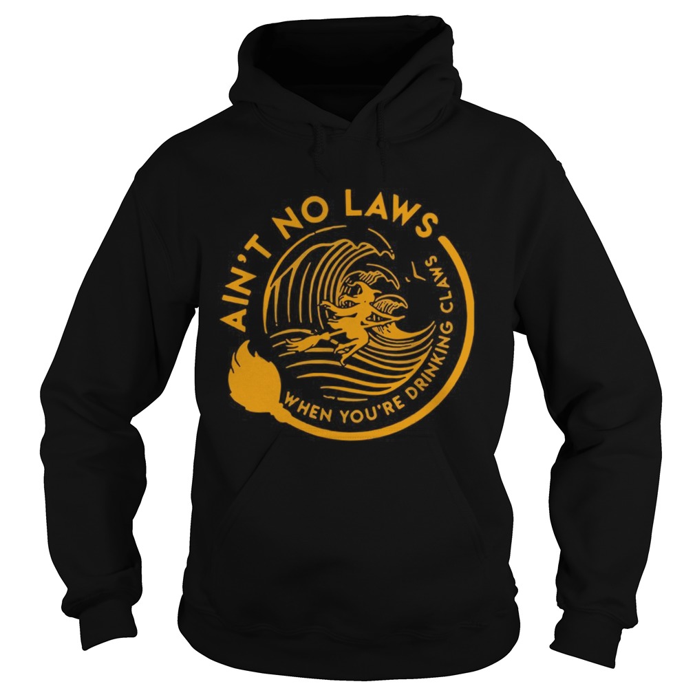 Aint no laws when youre drinking claws Halloween Hoodie