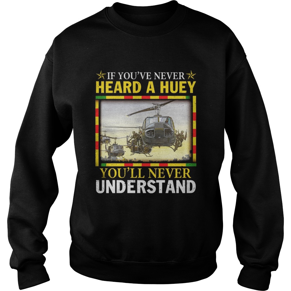 Air Force If youve never heard a huey youll never understand Sweatshirt
