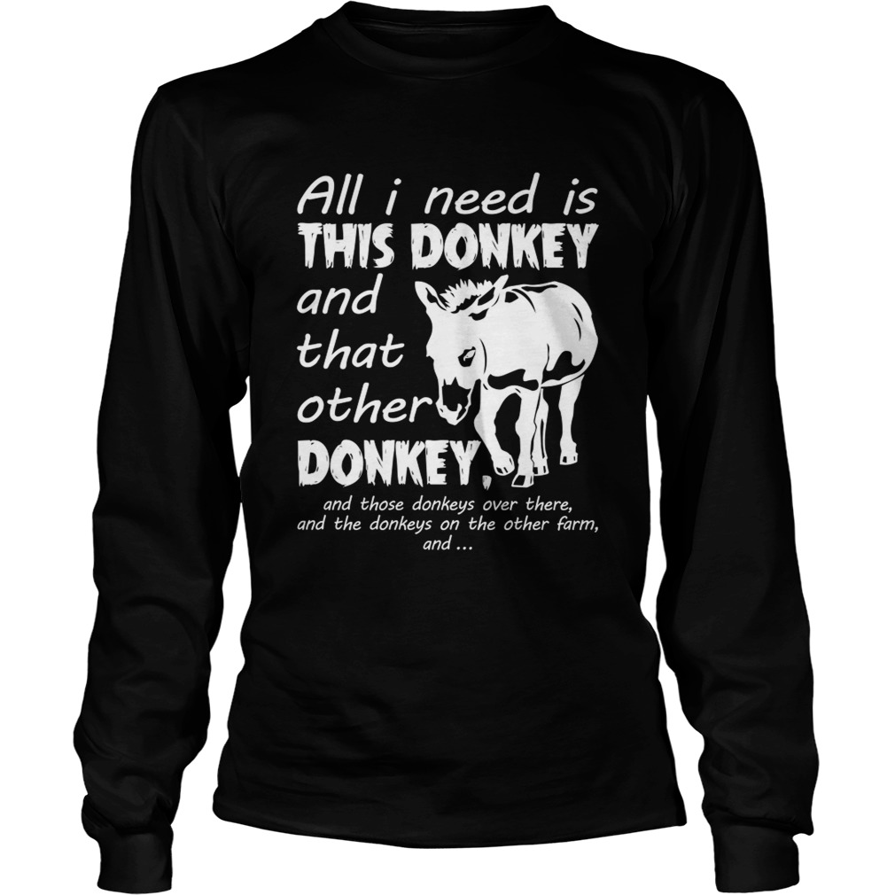 All I Need Is This Donkey And That Other Donkey Funny Women Shirt LongSleeve