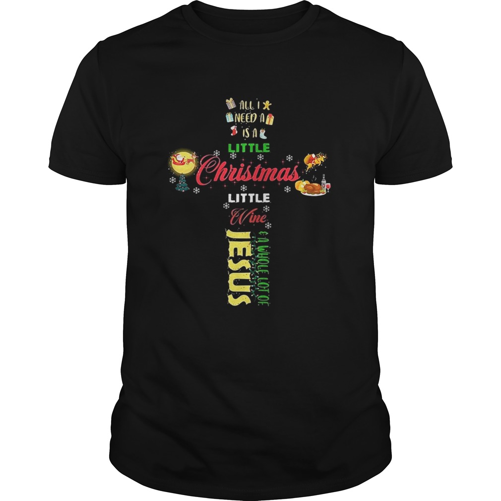 All I need a is a little Christmas little wine a whole lot of Jesus shirt