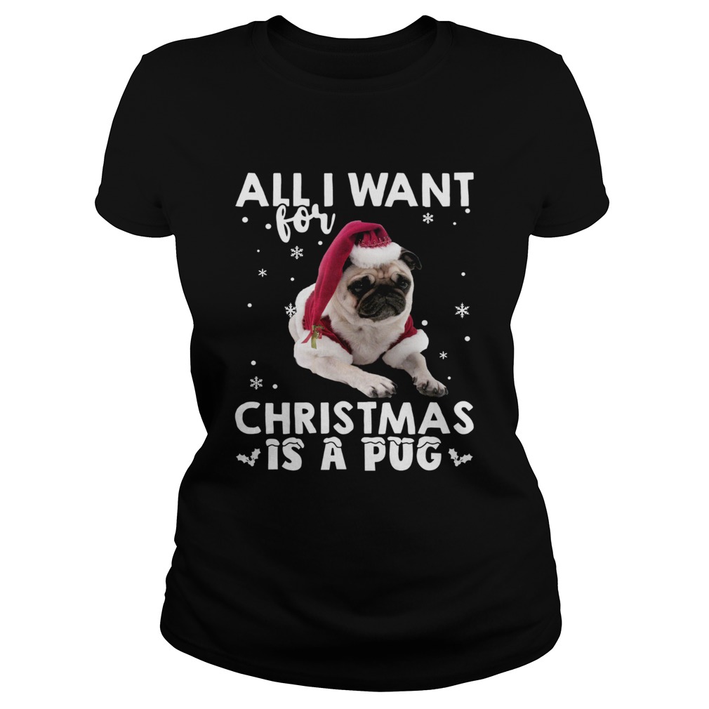 All I want for Christmas is a Pug Classic Ladies