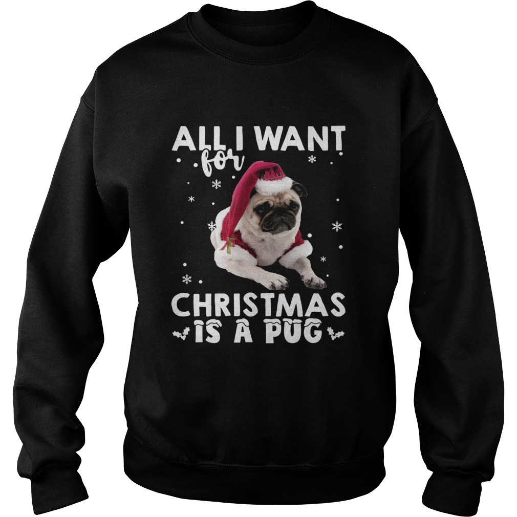 All I want for Christmas is a Pug Sweatshirt