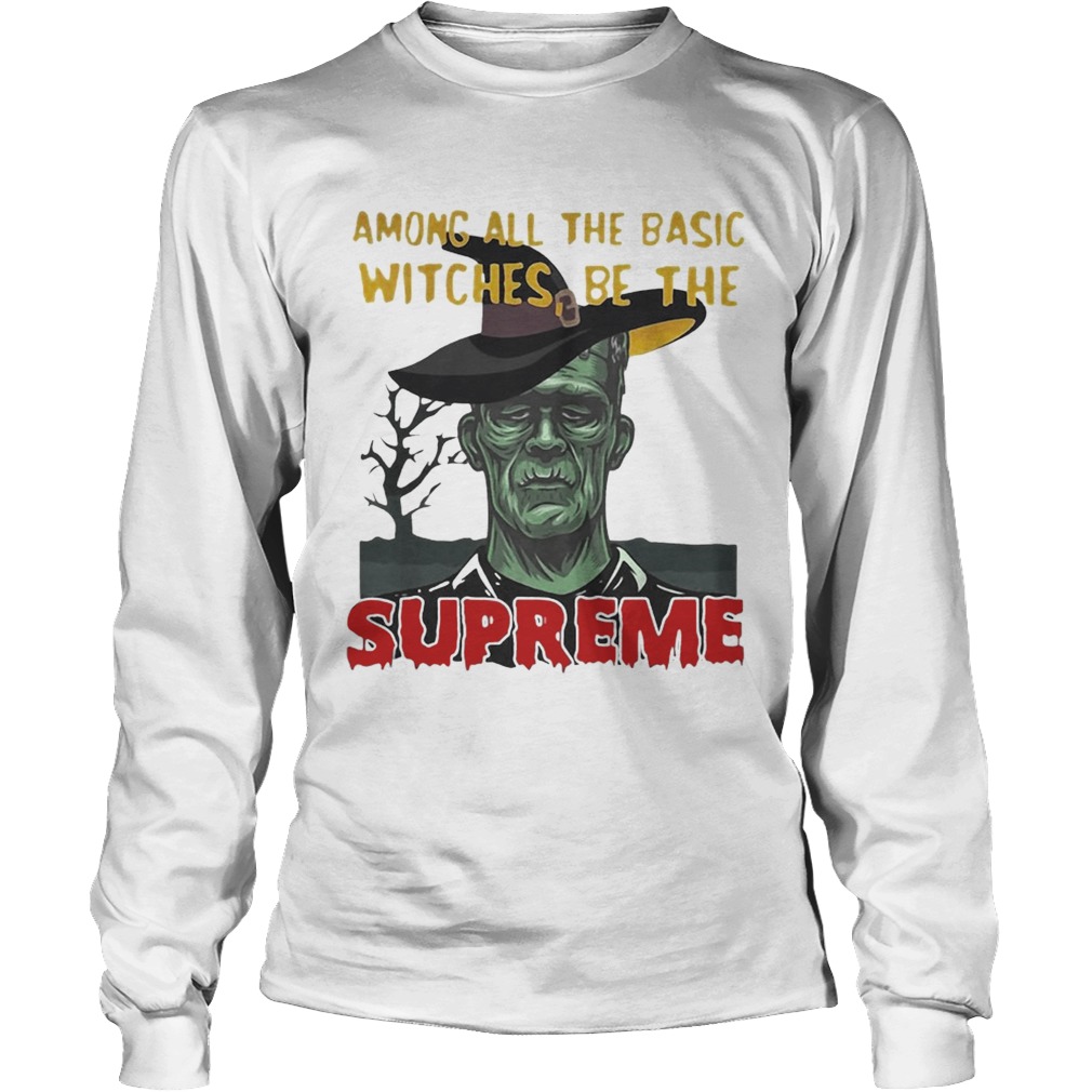 Among all the basic witches be the Supreme Frankenstein LongSleeve