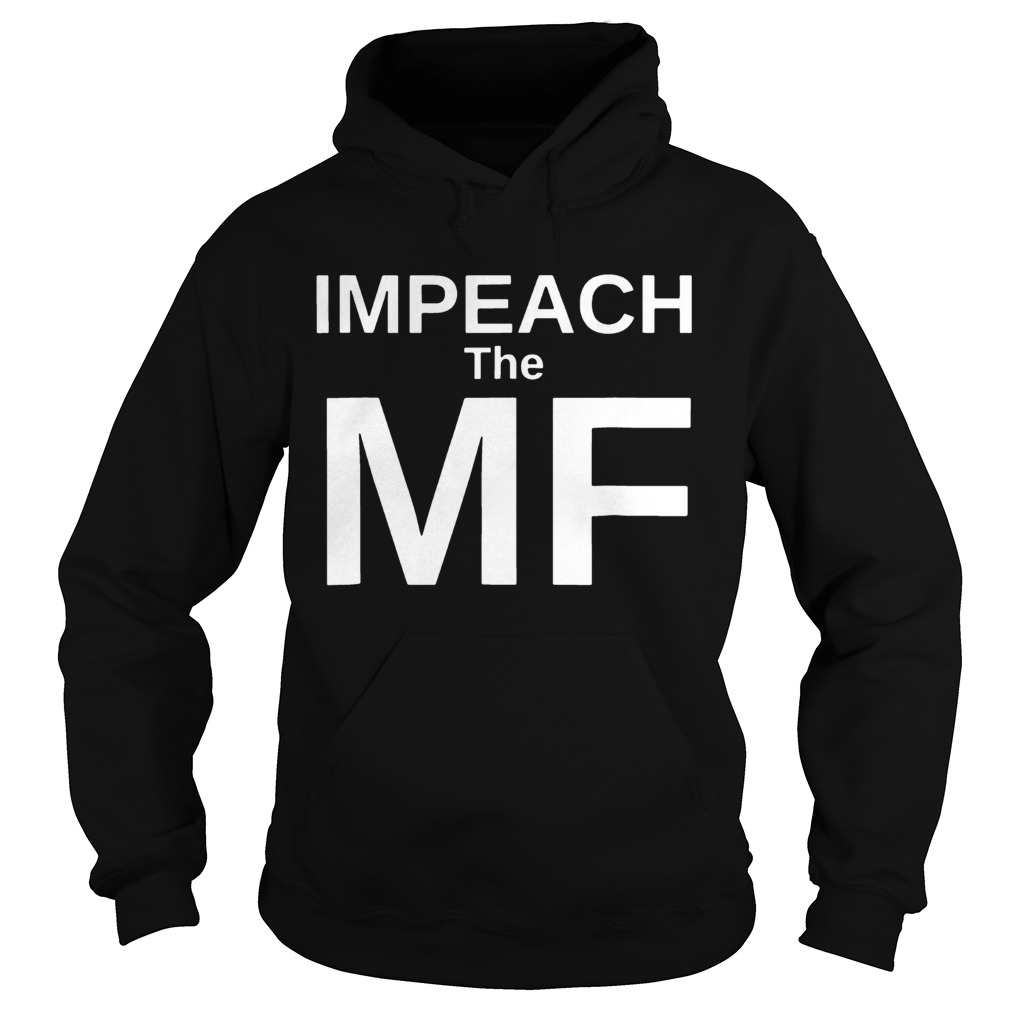Anti Trump Impeach the MF Mother Fucker Tee Shirt Hoodie