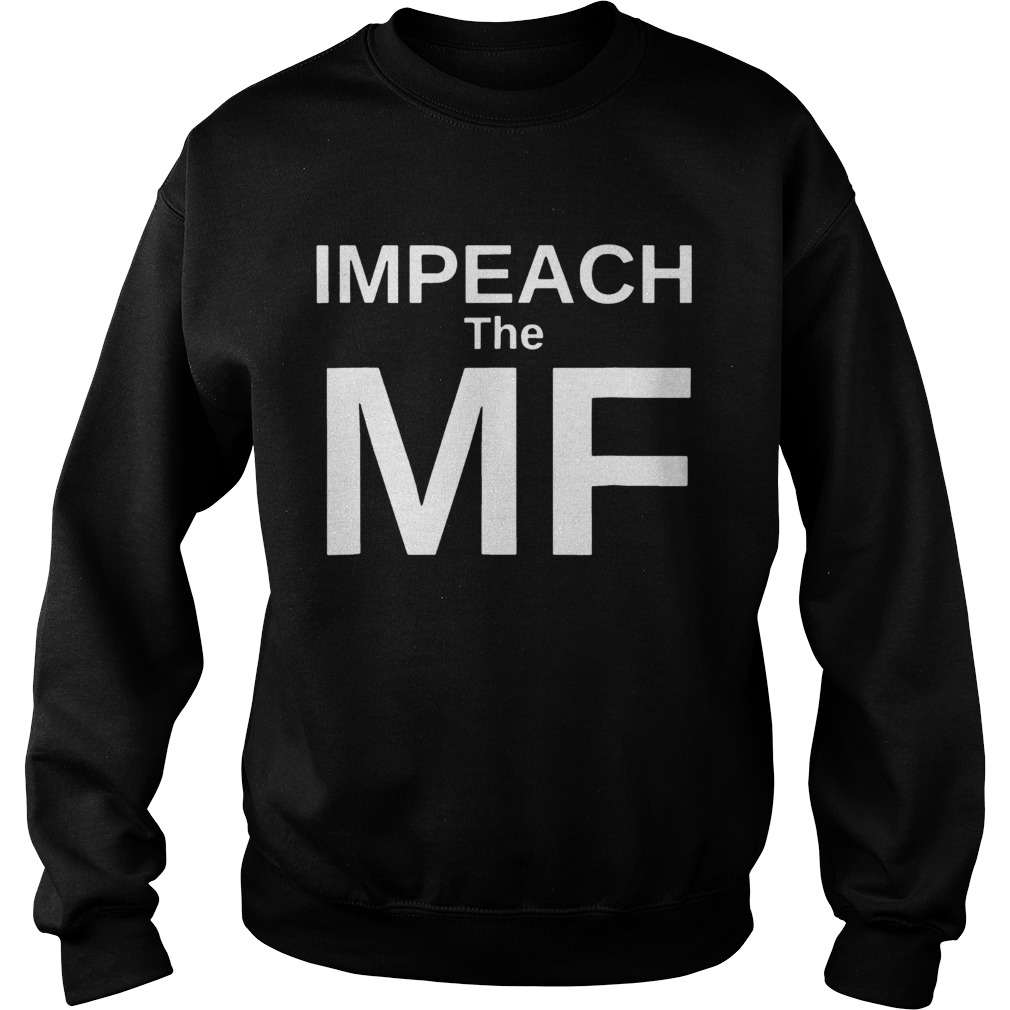 Anti Trump Impeach the MF Mother Fucker Tee Shirt Sweatshirt