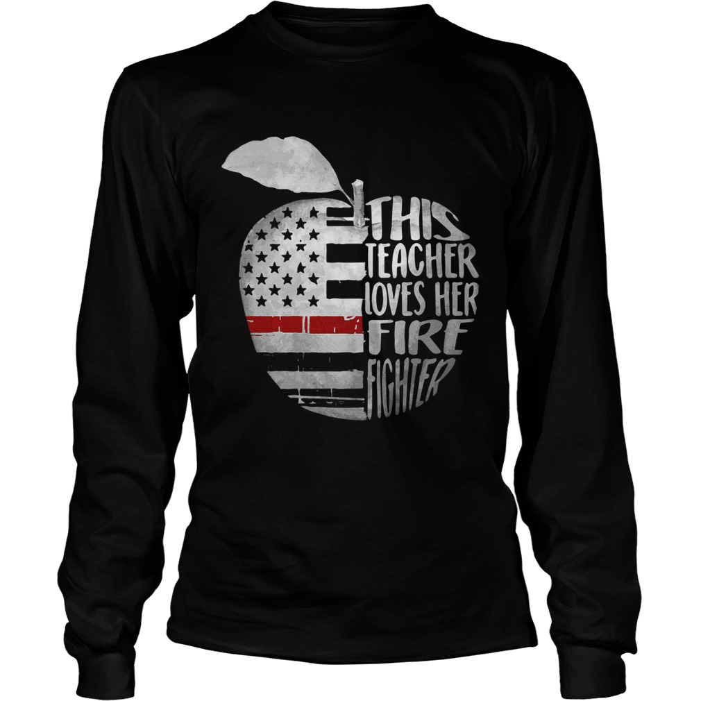 Apple 4th of July independence day this teacher loves her fire fighter LongSleeve
