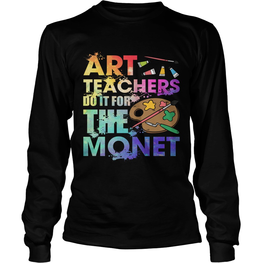 Art Teachers Do It For The Monet Funny Saying Shirt LongSleeve