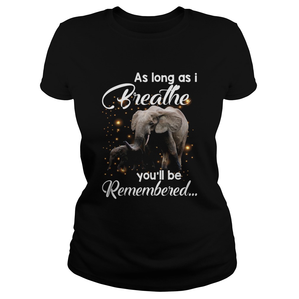 As Long As I Breathe Youll Be Remembered Elephant Mom Shirt Classic Ladies
