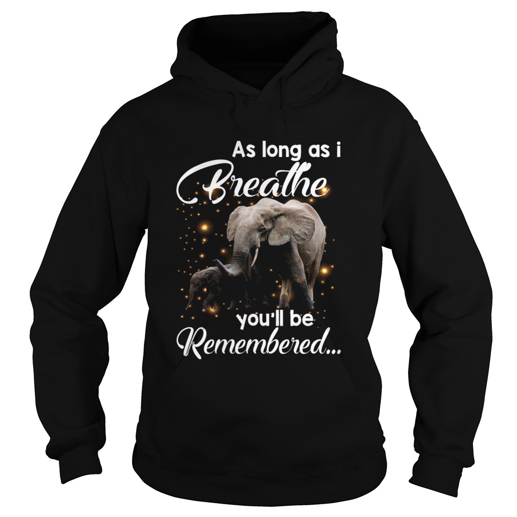 As Long As I Breathe Youll Be Remembered Elephant Mom Shirt Hoodie