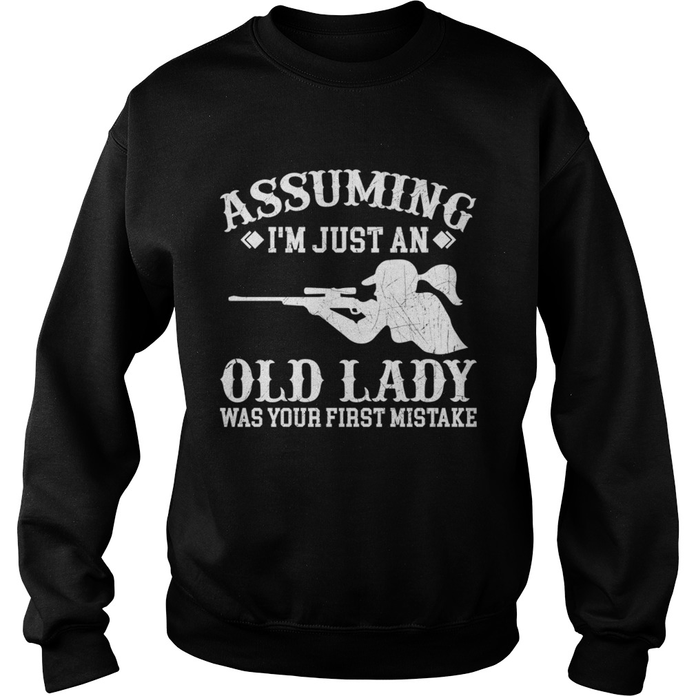 Assuming Im Just An Old Lady Was Your First Mistake Hunting Girls Women Shirt Sweatshirt