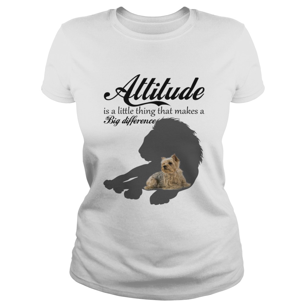 Attitude Little Thing Makes A Big Difference Yorkie Dog Lovers Shirt Classic Ladies