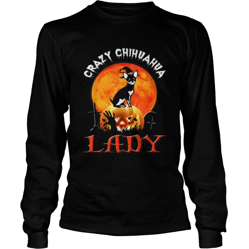 Awesome Crazy Chihuahua Lady Halloween Gift LongSleeve