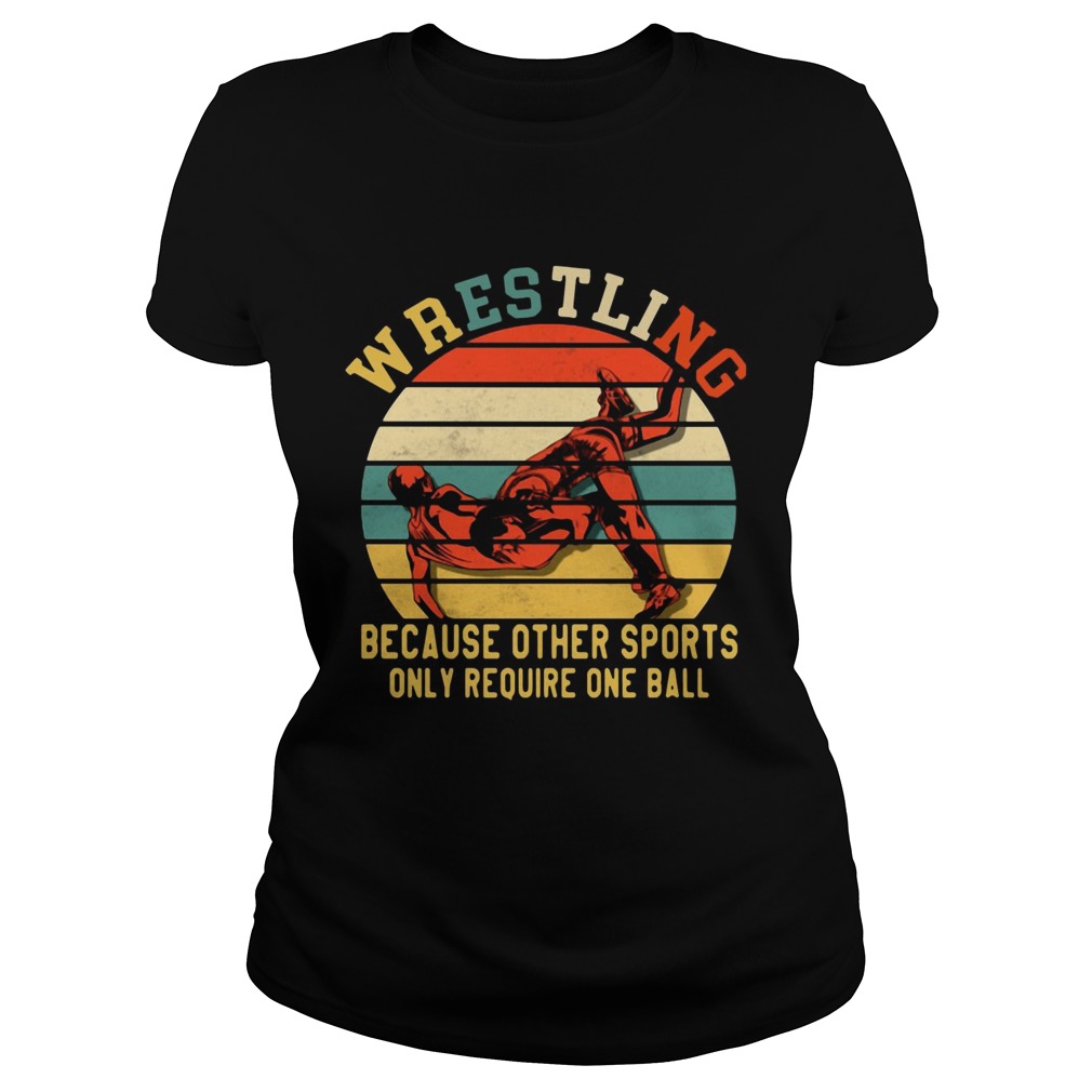 Awesome Wrestling because other sports only require one ball vintage Classic Ladies