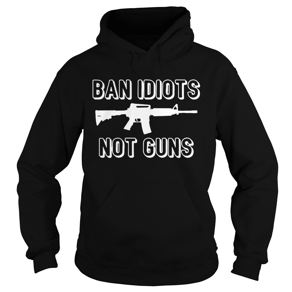Ban Idiots not guns Hoodie