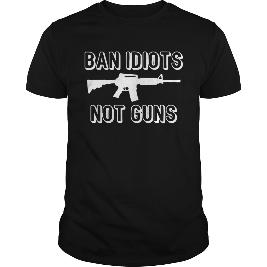 Ban Idiots not guns shirt