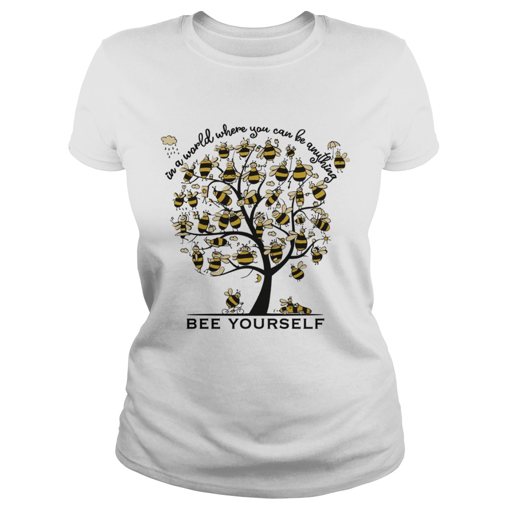 Bee Yourself In A World Where You Can Be Anything Tee Shirt Classic Ladies