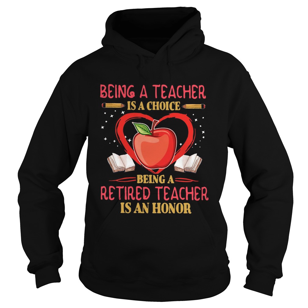 Being a teacher is a choice being a retired teacher is an honor Hoodie