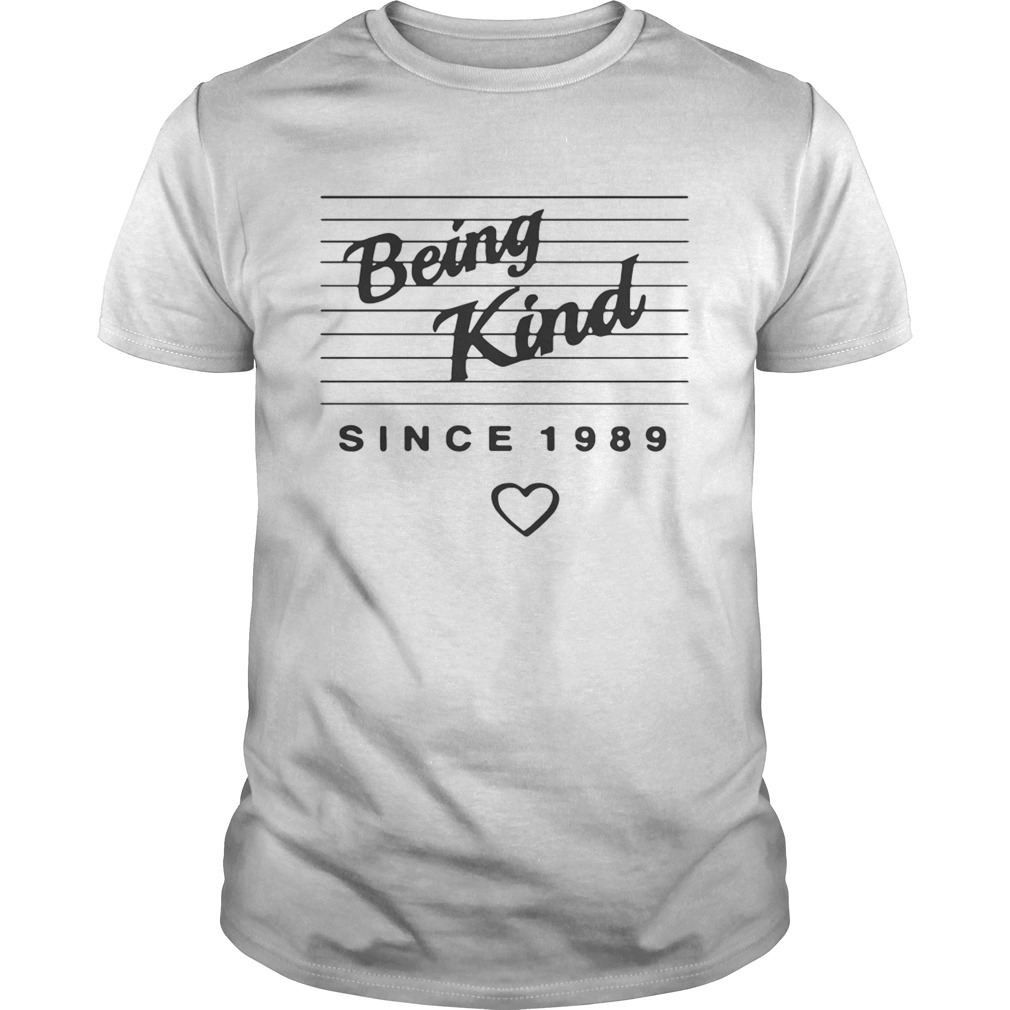 Being kind since 1989 shirt
