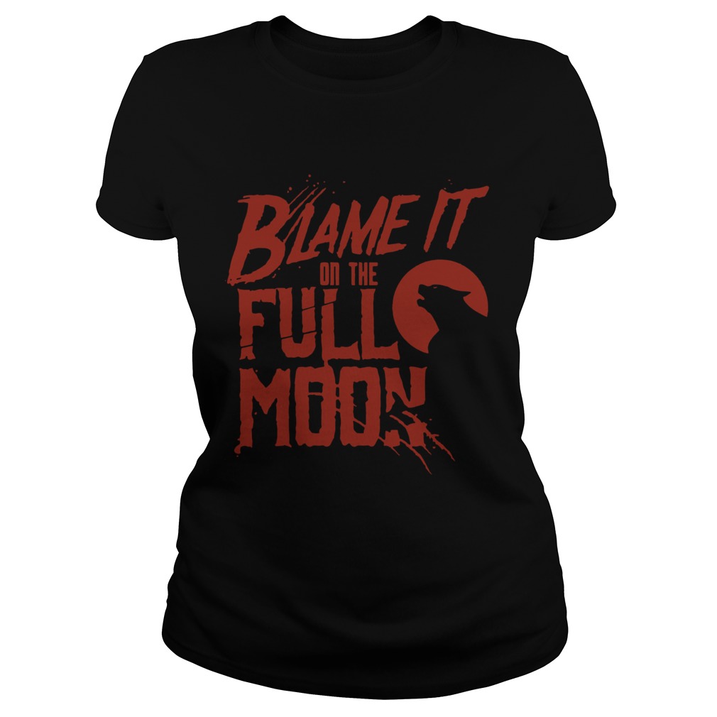 Blame It On The Full Moon Shirt Classic Ladies