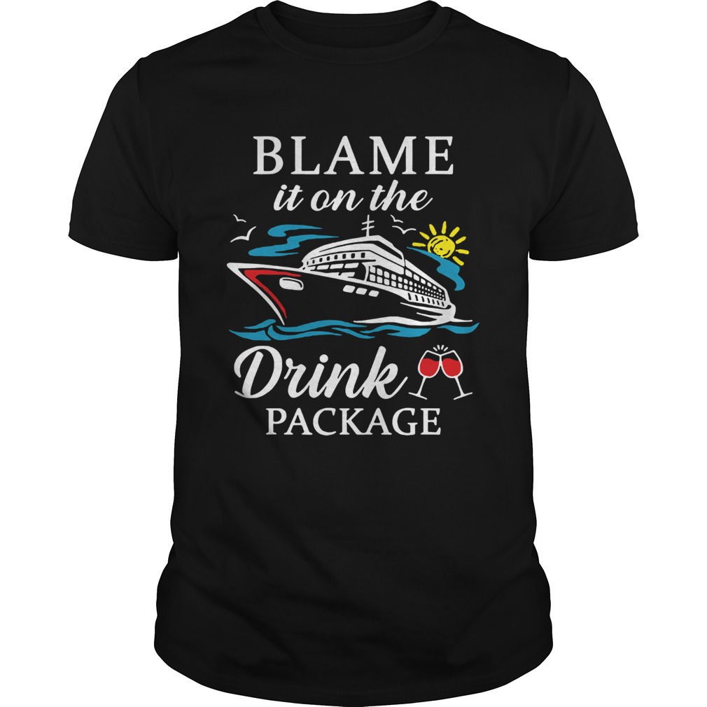 Blame it on the drink package shirt