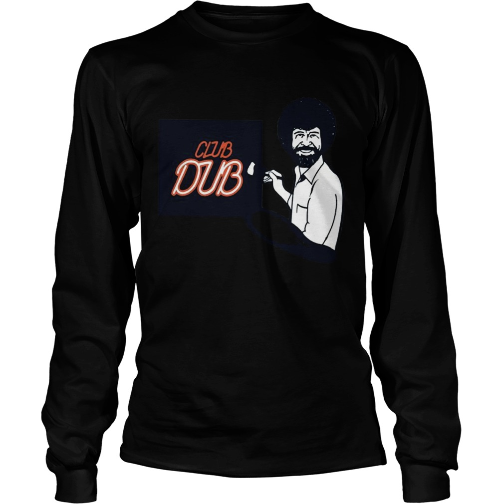 Bob Ross Paint Club Dub Shirt LongSleeve