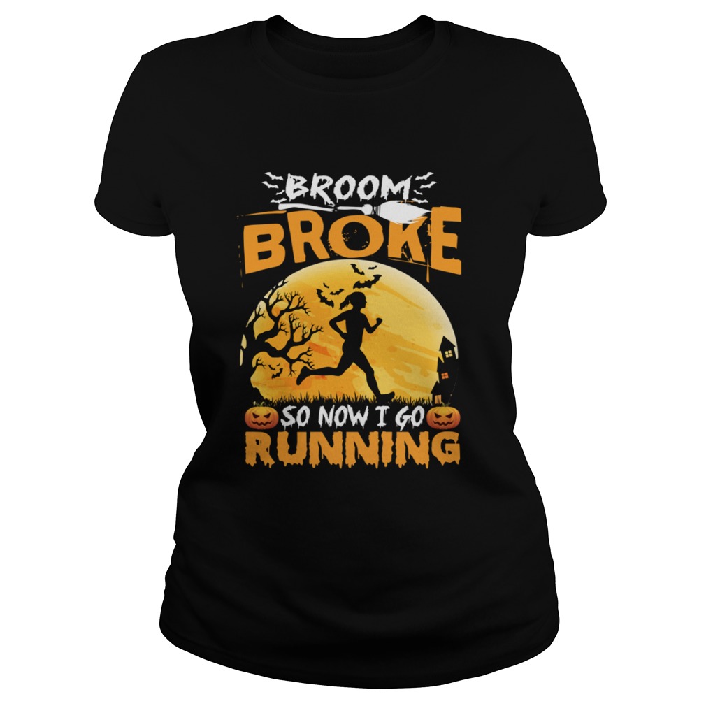 Broom Broke So Now I Go Running Funny Halloween Women Shirt Classic Ladies