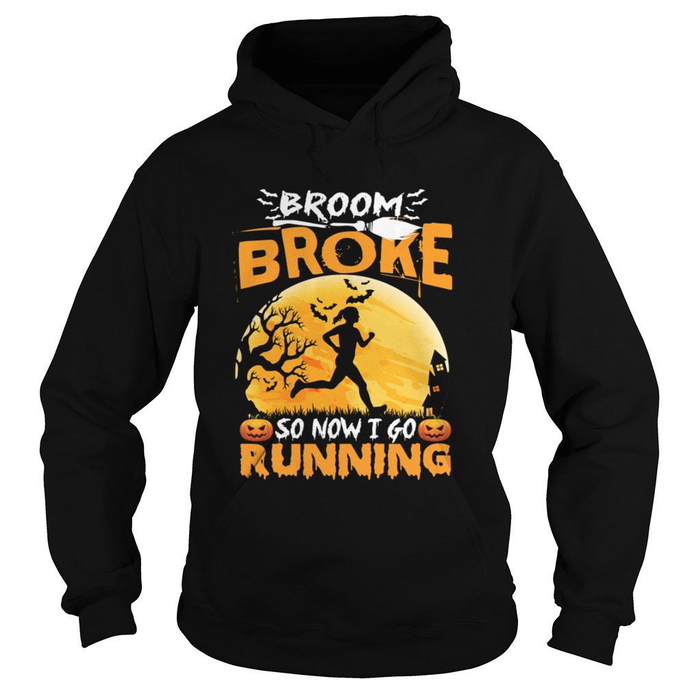 Broom Broke So Now I Go Running Funny Halloween Women Shirt Hoodie