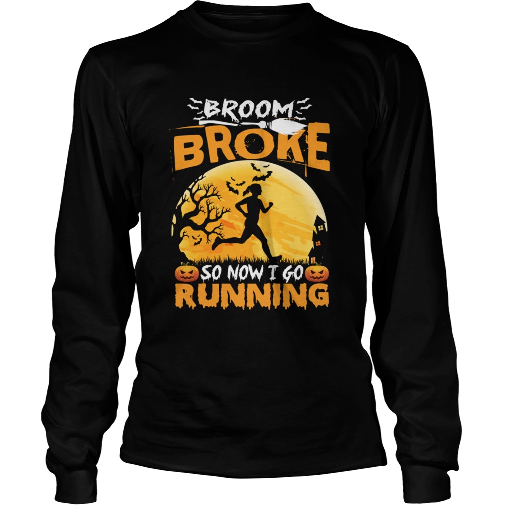 Broom Broke So Now I Go Running Funny Halloween Women Shirt LongSleeve