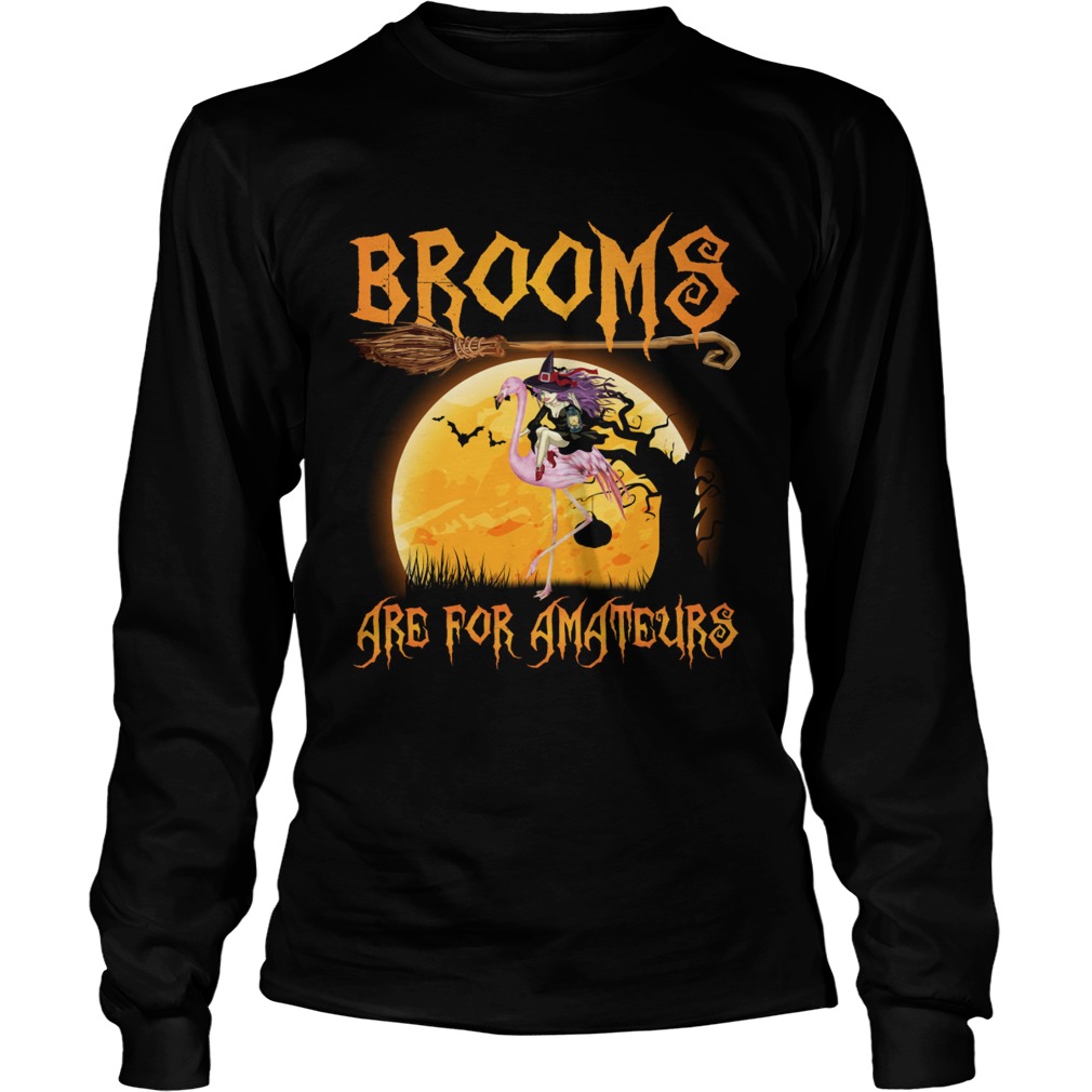 Brooms Are For Amateurs Halloween Witch Riding Flamingo Shirt LongSleeve