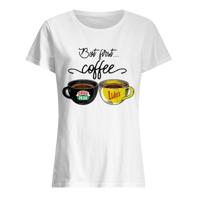 But first coffee Gentral Perk Luke’s Classic Women's T-shirt