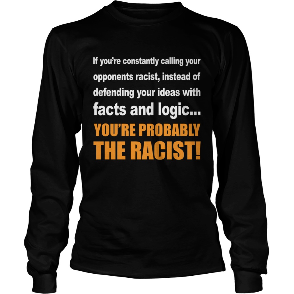 Calling You Opponents Racist Instead Of Defending Your Ideas With Facts And Logic Shirt LongSleeve
