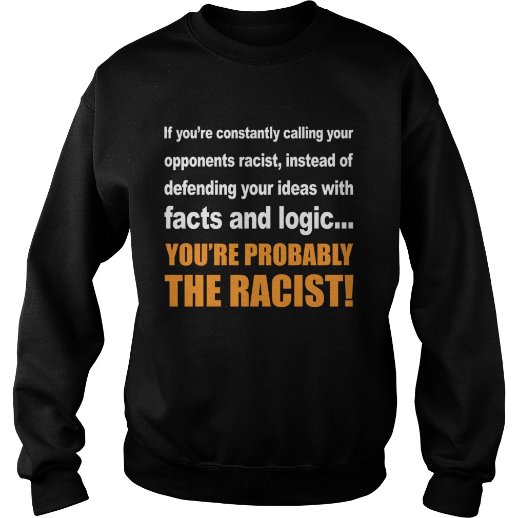 Calling You Opponents Racist Instead Of Defending Your Ideas With Facts And Logic Shirt Sweatshirt