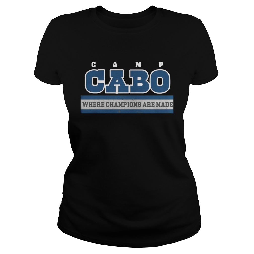 Camp Cabo Where Champions Are Made Shirt Classic Ladies