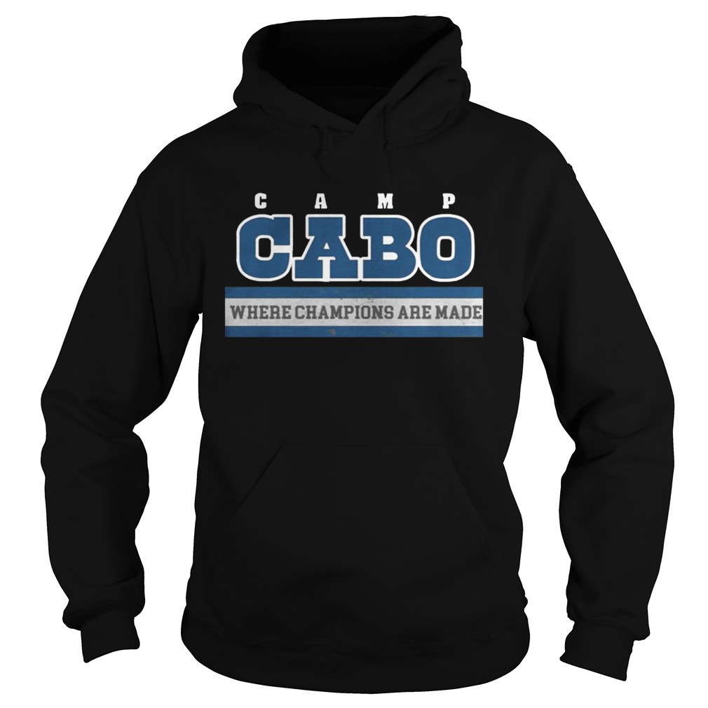 Camp Cabo Where Champions Are Made Shirt Hoodie