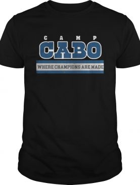 Camp Cabo Where Champions Are Made Shirt