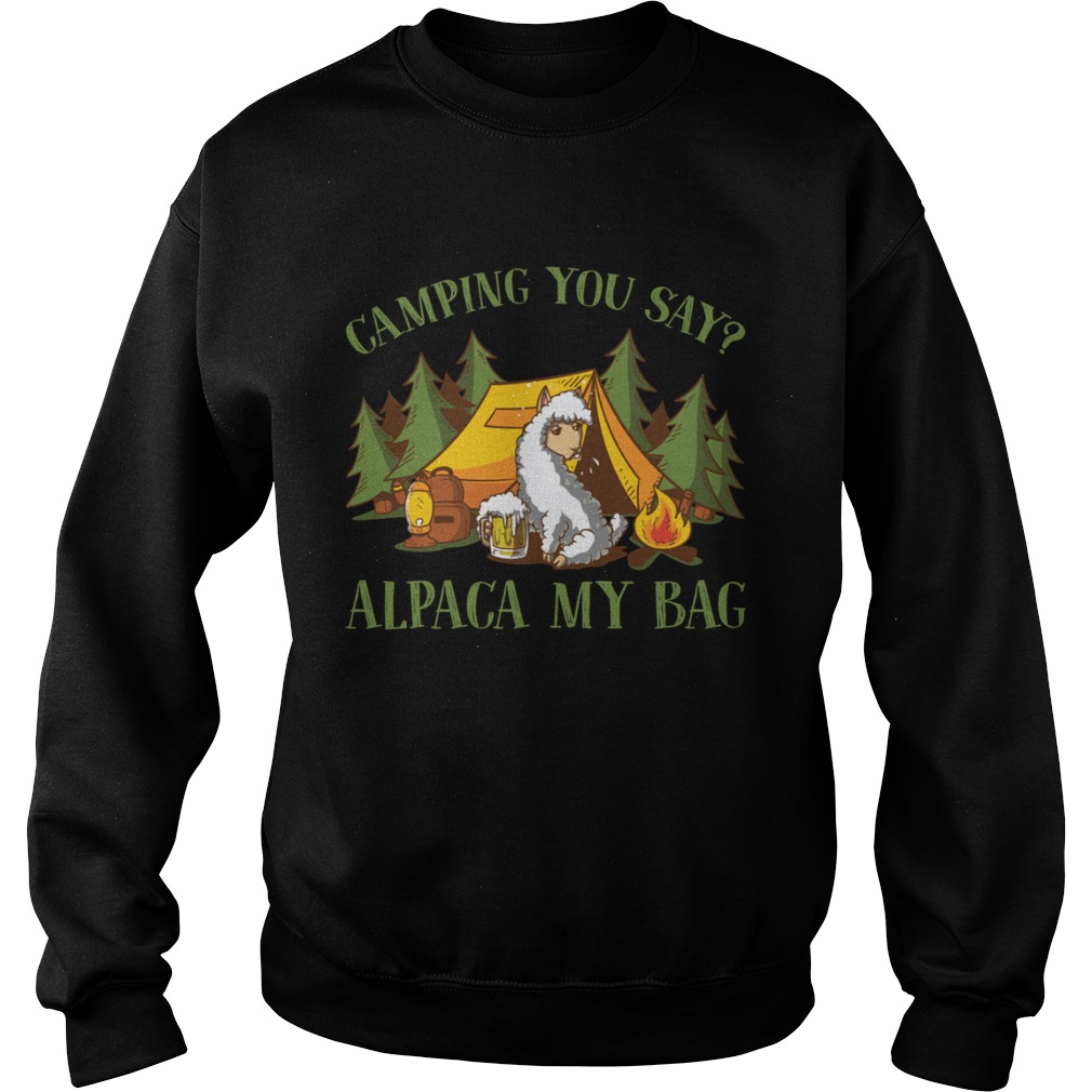 Camping You Say Alpaca My Bag Funny Beer Drinking Shirt Sweatshirt